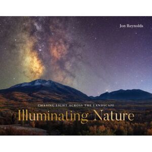 Illuminating Nature: Chasing Light Across the Landscape -- Jon Reynolds